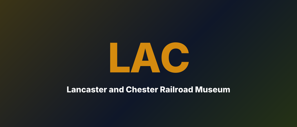 Lancaster and Chester Railroad Museum